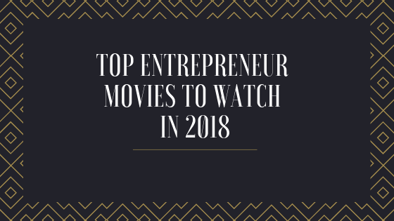 Top Entrepreneur Movies to Watch in 2018